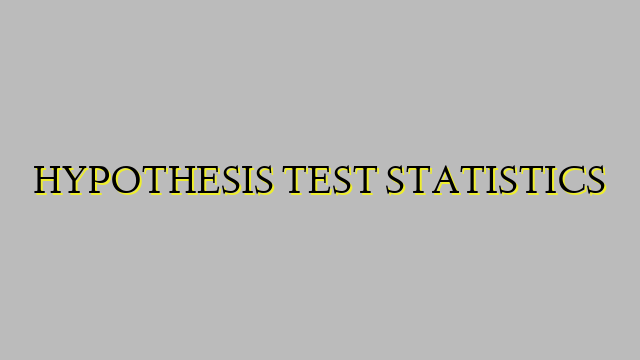 HYPOTHESIS TEST STATISTICS