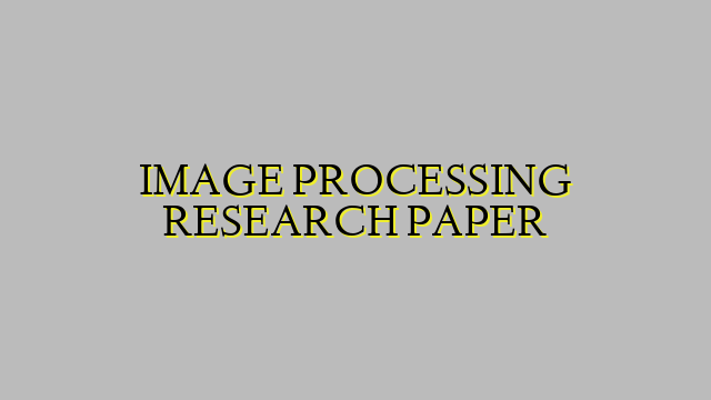 IMAGE PROCESSING RESEARCH PAPER