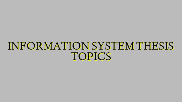 INFORMATION SYSTEM THESIS TOPICS
