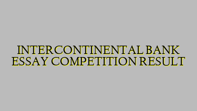 INTERCONTINENTAL BANK ESSAY COMPETITION RESULT