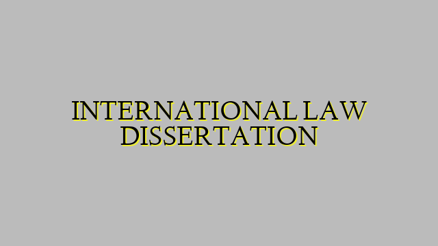 INTERNATIONAL LAW DISSERTATION