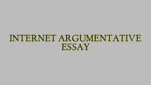 INTERNET ARGUMENTATIVE ESSAY
