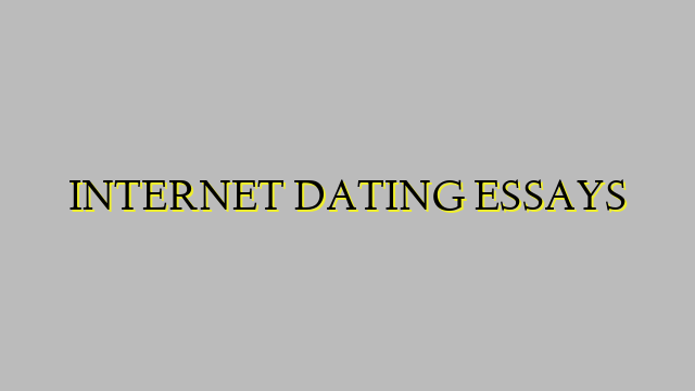 INTERNET DATING ESSAYS