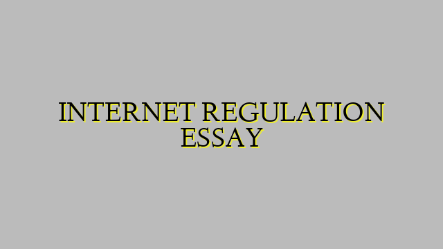 INTERNET REGULATION ESSAY