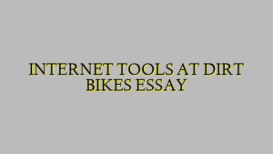 INTERNET TOOLS AT DIRT BIKES ESSAY