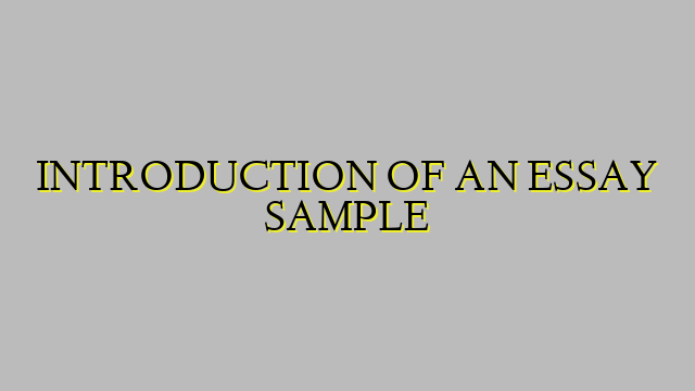 INTRODUCTION OF AN ESSAY SAMPLE