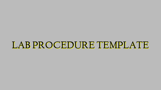 LAB PROCEDURE TEMPLATE