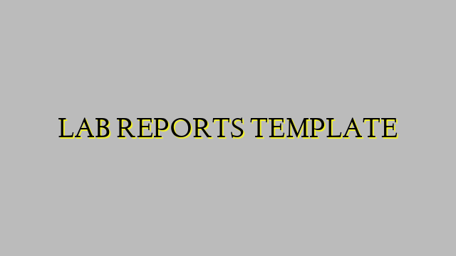 LAB REPORTS TEMPLATE