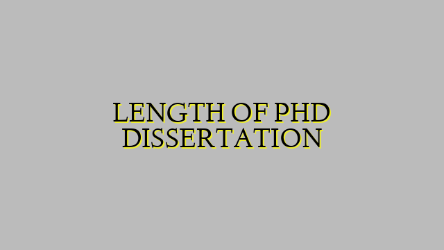 LENGTH OF PHD DISSERTATION