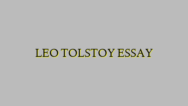LEO TOLSTOY ESSAY