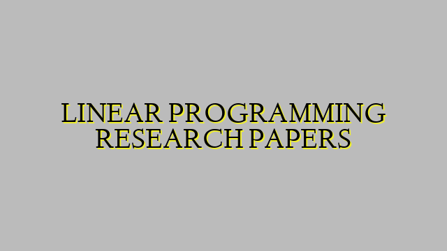 LINEAR PROGRAMMING RESEARCH PAPERS