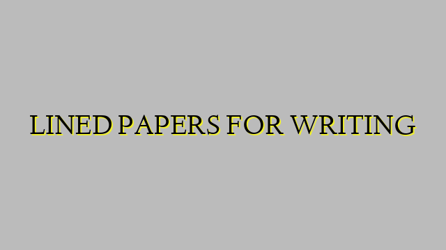 LINED PAPERS FOR WRITING