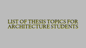 LIST OF THESIS TOPICS FOR ARCHITECTURE STUDENTS