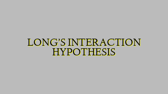 LONG’S INTERACTION HYPOTHESIS