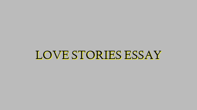 LOVE STORIES ESSAY