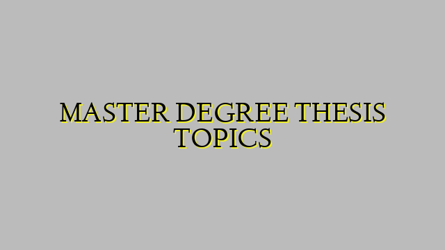 MASTER DEGREE THESIS TOPICS