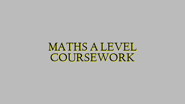 MATHS A LEVEL COURSEWORK