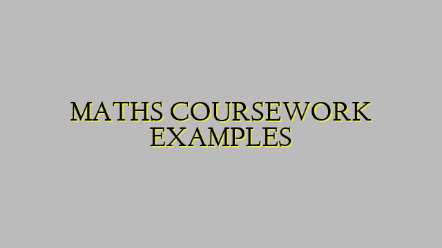 MATHS COURSEWORK EXAMPLES