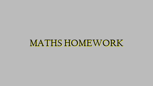MATHS HOMEWORK