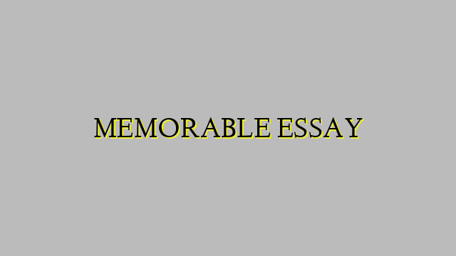 MEMORABLE ESSAY