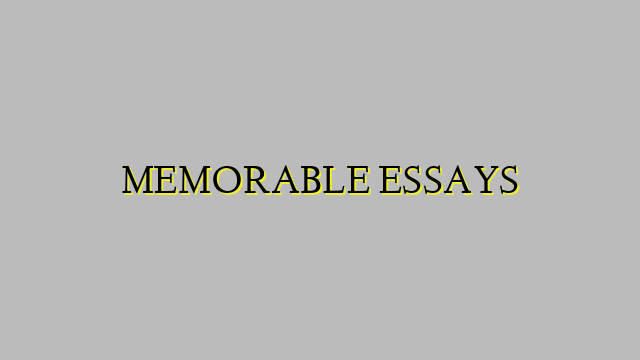 MEMORABLE ESSAYS