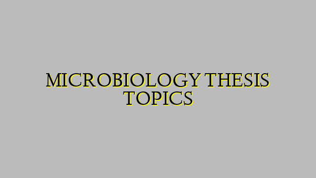 MICROBIOLOGY THESIS TOPICS