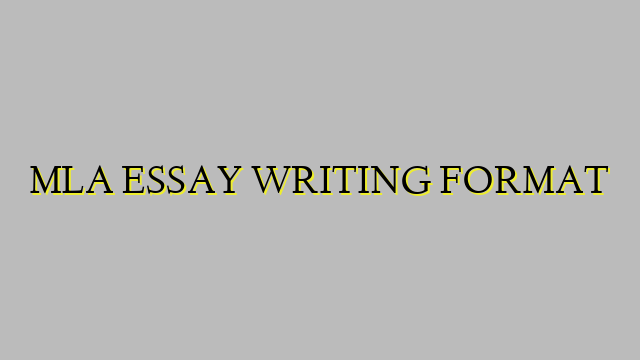 MLA ESSAY WRITING FORMAT