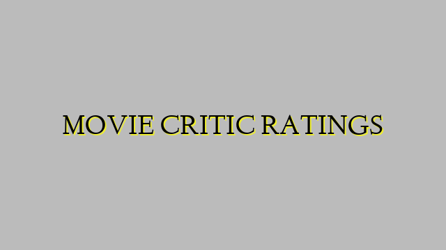 MOVIE CRITIC RATINGS