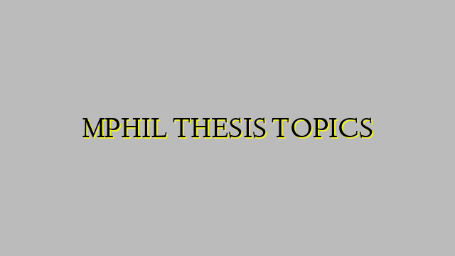 MPHIL THESIS TOPICS
