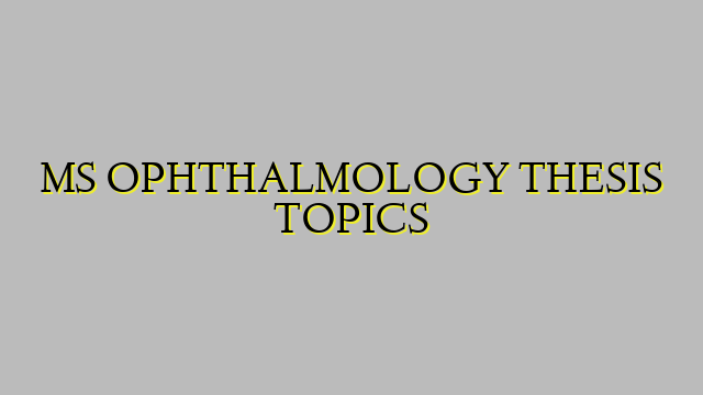 MS OPHTHALMOLOGY THESIS TOPICS