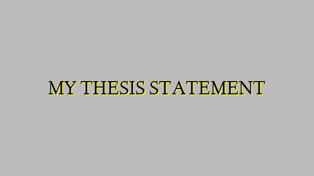 MY THESIS STATEMENT
