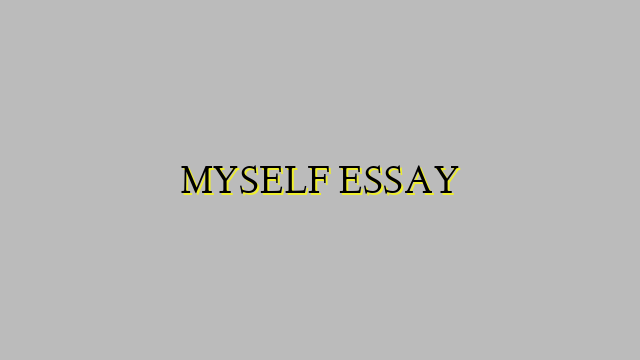 MYSELF ESSAY