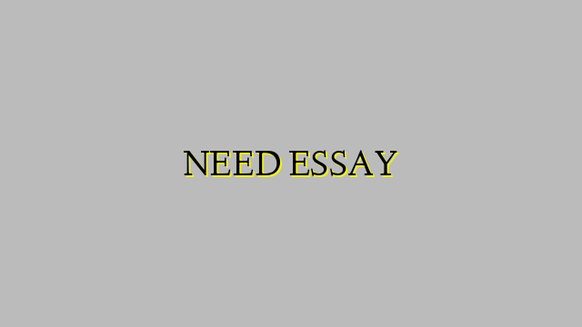 NEED ESSAY