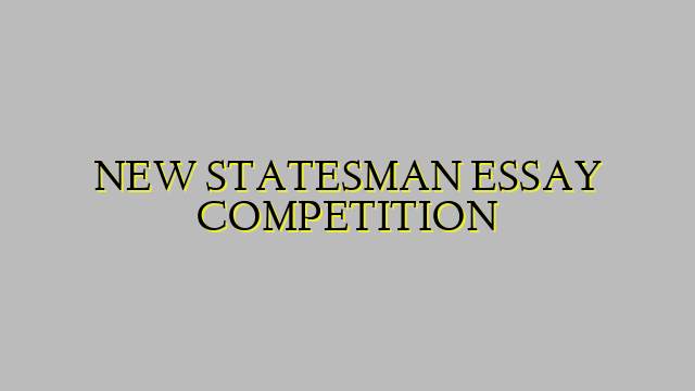 NEW STATESMAN ESSAY COMPETITION