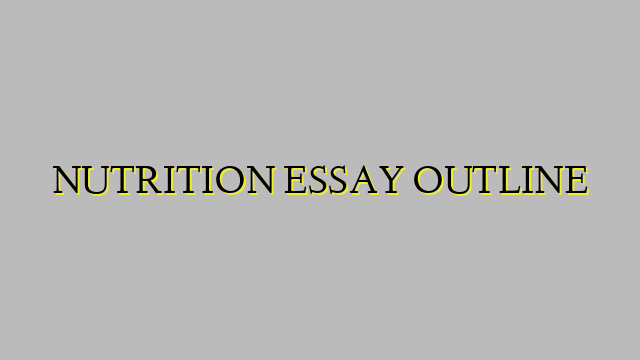 NUTRITION ESSAY OUTLINE