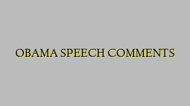 OBAMA SPEECH COMMENTS