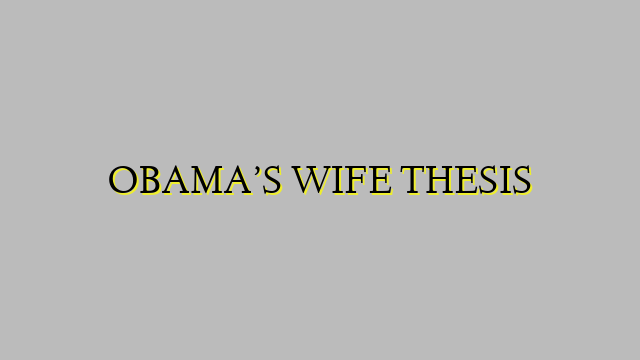 OBAMA’S WIFE THESIS