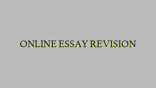 ONLINE ESSAY REVISION