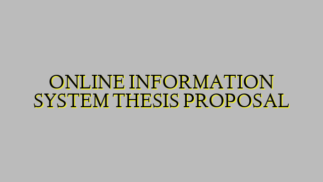 ONLINE INFORMATION SYSTEM THESIS PROPOSAL