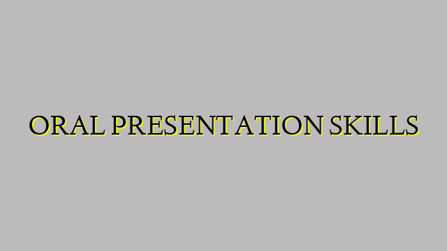ORAL PRESENTATION SKILLS