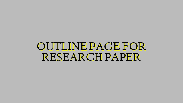 OUTLINE PAGE FOR RESEARCH PAPER