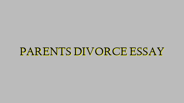 PARENTS DIVORCE ESSAY