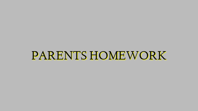 PARENTS HOMEWORK