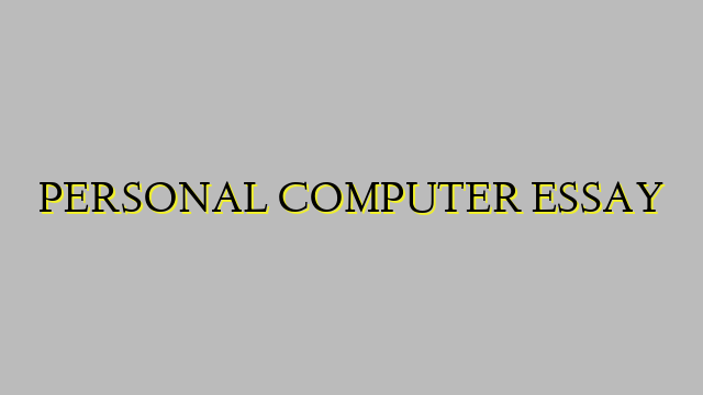 PERSONAL COMPUTER ESSAY