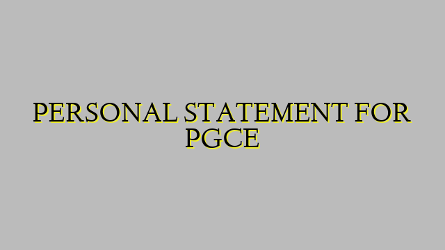 PERSONAL STATEMENT FOR PGCE