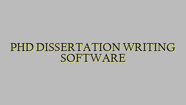 PHD DISSERTATION WRITING SOFTWARE