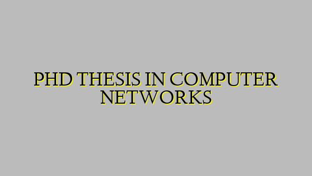 PHD THESIS IN COMPUTER NETWORKS