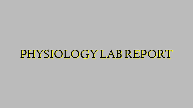 PHYSIOLOGY LAB REPORT