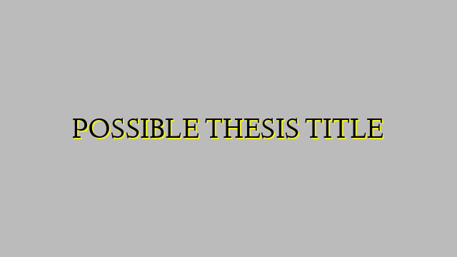 POSSIBLE THESIS TITLE