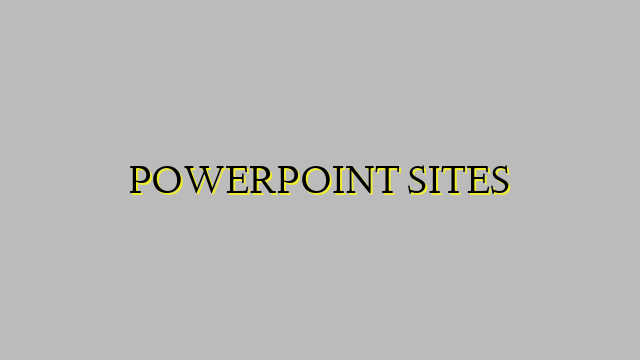 POWERPOINT SITES